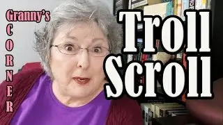 Granny's Corner: Scroll the Trolls