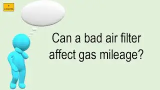 Can A Bad Air Filter Affect Gas Mileage?