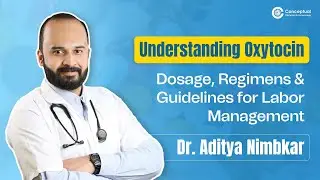 Understanding Oxytocin: Dosage, Regimens & Guidelines for Labor Management | Dr. Aditya Nimbkar