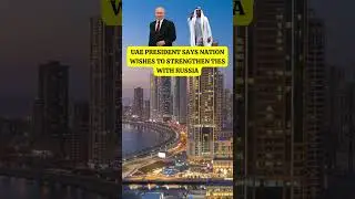 UAE president says nation wishes to strengthen ties with Russia