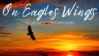 On Eagles Wings - September 3, 2023 - First Moultrie Sanctuary Choir