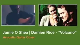 Volcano Damien Rice Acoustic Cover Performed by Jamie O&rsquo;Shea | Irish Musician Showcase