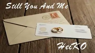 HeiKO &ndash; Still You and Me (From a First Letter to Forever) 💌❤️ - Lyrics Video