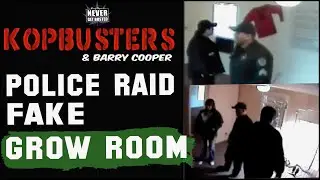 KopBusters Raid - Raw Footage - Police Raid Fake Grow Room - Barry Cooper Never Get Busted