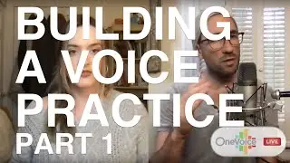 One Voice LIVE #34: Building a Voice Practice, Part 1