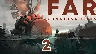 Прохождение FAR Changing Tides [4K] &mdash; Часть 2