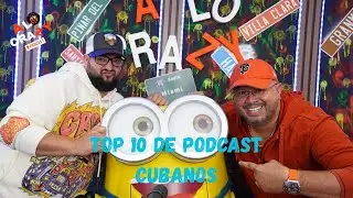 A lo Crazy con el Top 10 de Podcasts Cubano 