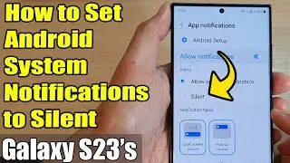 Galaxy S23's: How to Set Android System Notifications to Silent