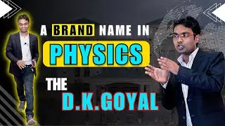 A brand name in PHYSICS - THE D. K. GOYAL