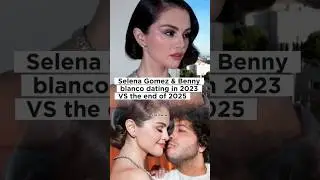 Selena Gomez & Benny blanco dating in 2023 VS the end of 2025