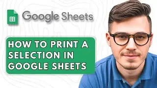 How to Print a Selection in Google Sheets [2025 Guide]