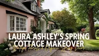 Laura Ashley&rsquo;s Spring Cottage Makeover with Vintage Florals & Organic Spring Decor