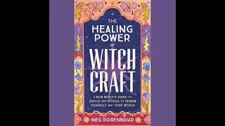 Healing Power of Witchcraft: A New Witch's Guide to Rituals and Spells to Renew Yourself and Your