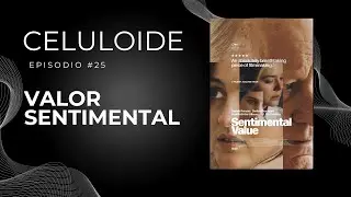Valor Sentimental I CELULOIDE PODCAST #25