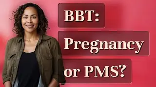 Can Basal Body Temperature Differentiate Early Pregnancy from PMS?