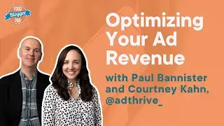 How to Optimize Your Website's Ad Revenue with Paul Bannister and Courtney Kahn from AdThrive