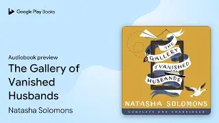 The Gallery of Vanished Husbands by Natasha Solomons &middot; Audiobook preview