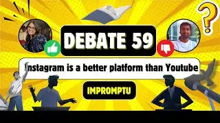 Debate 59 | Instagram is better platform than Youtube | Impromptu