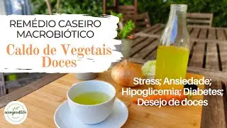 CALDO DE VEGETAIS DOCES | REMÉDIO CASEIRO MACROBIÓTICO | um calmante natural | evagoodlife