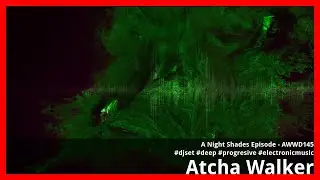 A Night Shades Episode - AWWD145 - djset - deep - progressive - electronic music