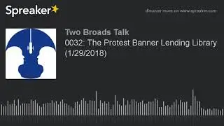 0032: The Protest Banner Lending Library (1/29/2018) (part 2 of 2)