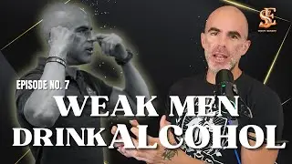 Episode 7 | If You Drink Alcohol You Are a Weak Man