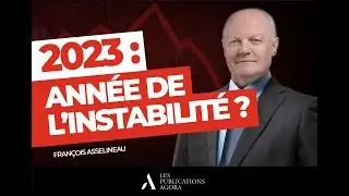 Fran&ccedil;ois Asselineau - Guerres, crise sociale, dette&hellip; 2023 : Ann&eacute;e de l&rsquo;instabilit&eacute; ?