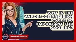 Why Is The Vapor-Compression Cycle So Important For Cooling? - Thermodynamics For Everyone