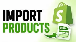 How To Import Products in Shopify Using CSV Files (FAST & EASY)