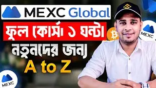MEXC ফুল কোর্স 2025 | MEXC Global Full Course for Beginners in Bangla | Complete Master Tutorial
