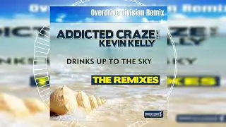 Addicted Craze feat. Kevin Kelly - Drinks Up to the Sky (Overdrive Division Remix) // HANDS UP
