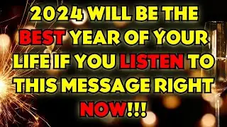 RECEIVE YOUR BLESSING NOW! 2024 WILL BE THE BEST YEAR OF YOUR LIFE!