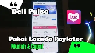 Cara Beli Pulsa Pakai Lazada Paylater 2026 
