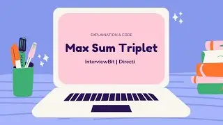 Maximum Sum Triplet | InterviewBit | Method 1 ( Binary Search )