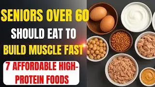 7 Affordable High-Protein Foods Seniors Over 60 Should Eat to Build Muscle Fast | Senior Health