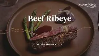 Stony River Recipe Inspiration - Beef Ribeye