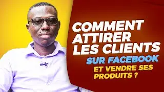 Comment attirer les clients sur Facebook et vendre ses produits