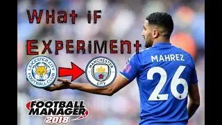 FM18 Experiment |What if.. Mahrez moved to Manchester city part one