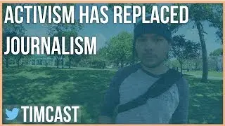 ACTIVISM HAS REPLACED JOURNALISM