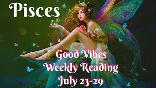Pisces ♓️ July 23-29 Weekly Good Vibes Reading &ldquo;Grab the Cup-Lose the Swords&rdquo;