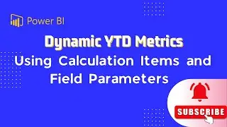 Dynamic YTD Metric in Power BI Using Field Parameters and Calculation Groups