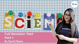 Full Revision Test Part 1 | Science | Unacademy Class 6 | Smriti Rana
