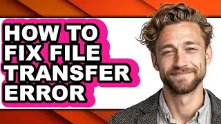 How to Fix File Transfer Error (updated)
