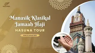 MANASIK KLASIKAL #2 JAMA'AH HAJI HASUNA TOUR - AHAD, 18 JANUARI 2026