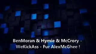 BenMoran & Hymie & McCrory - WeKickAss - Fur AlexMcGhee !