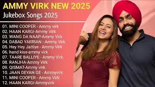 Best of Ammy virk | ammy virk all songs jukebox | punjabi songs | new punjabi songs 2025