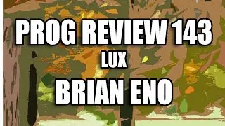Prog Review 143   Lux   Brian Eno