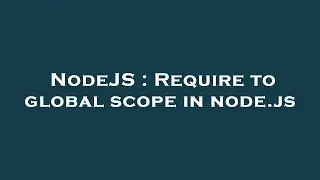 NodeJS : Require to global scope in node.js