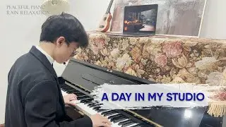 A Day in My Studio: Creating Relaxing Piano Music | Peaceful Piano Rain Relaxation