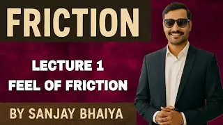 Friction Lecture 1 | Real Life Examples & Basic Concepts | Sanjay Bhaiya Physics